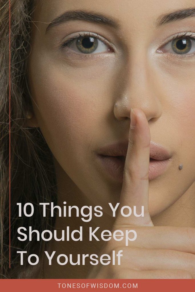 10 Things You Should Keep To Yourself - Tones of Wisdom