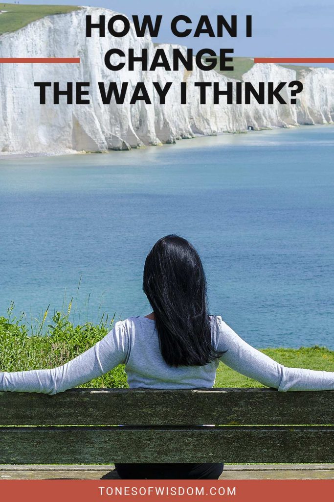 How Can I Change The Way I Think? Tones of Wisdom