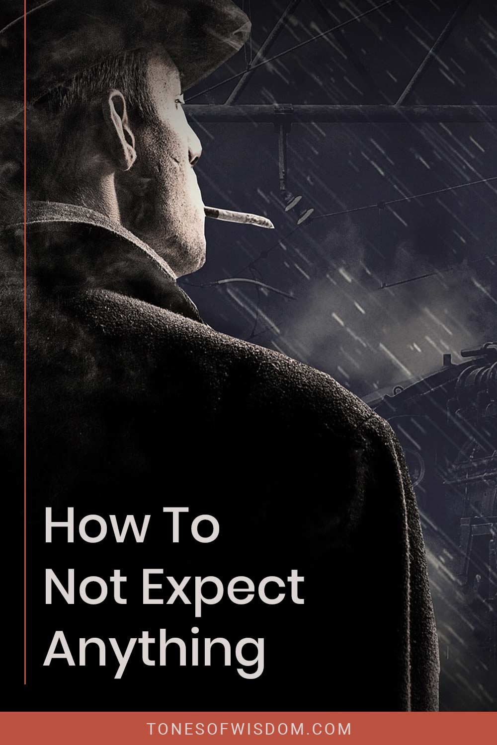Man wearing a hat with a cigarette in his mouth - How To Not Expect Anything?