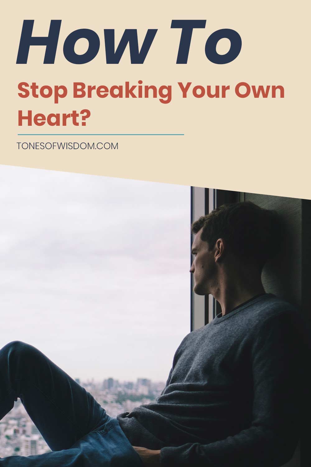 How To Stop Breaking Your Own Heart?