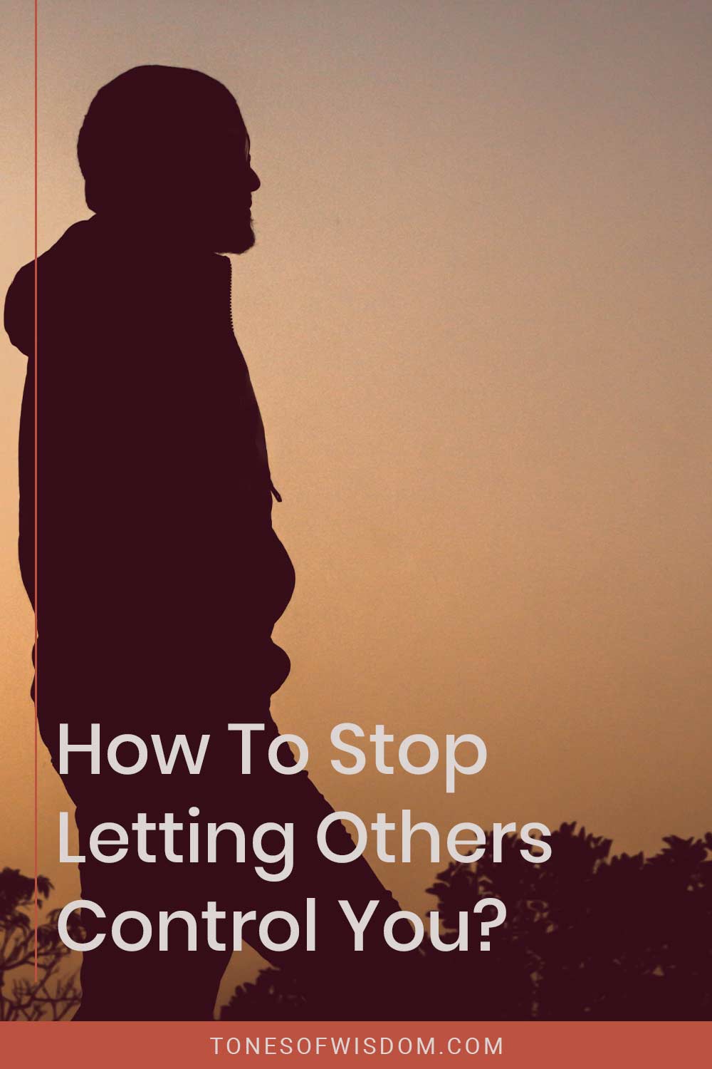 Man's silhouette - How To Stop Letting Others Control You?