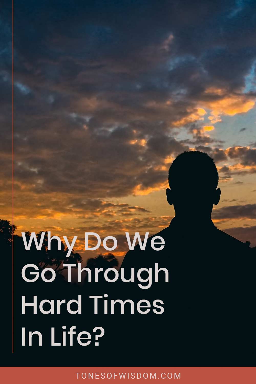 A Man's silhouette - Why Do We Go Through Hard Times In Life?