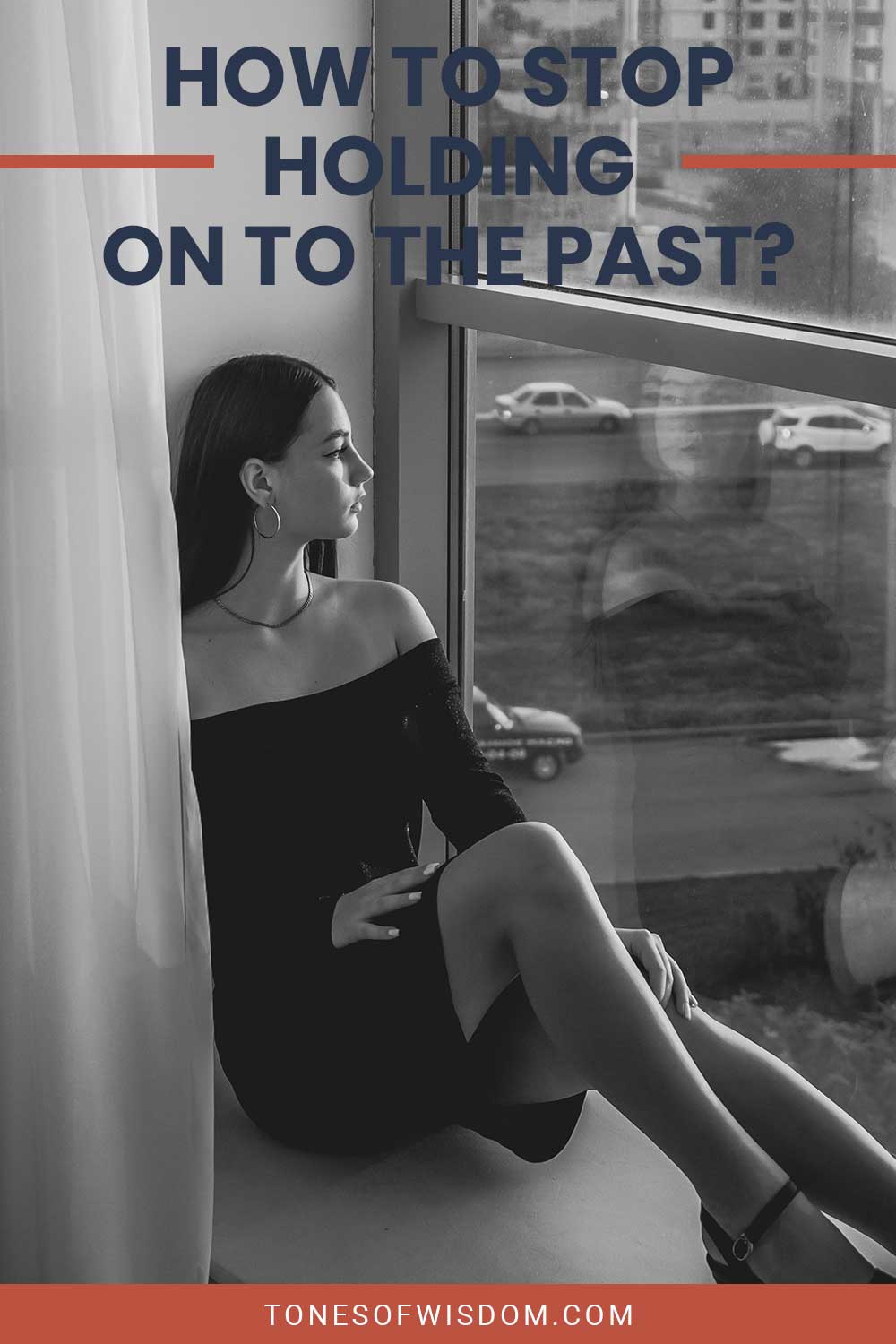 Woman sitting on the ledge of a window looking outside - How To Stop Holding On To The Past?