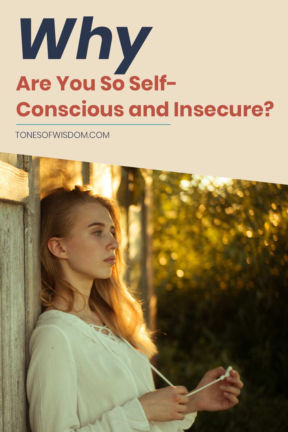 Girl leaning on a wooden wall thinking of something - Why Are You So Self-Conscious and Insecure?